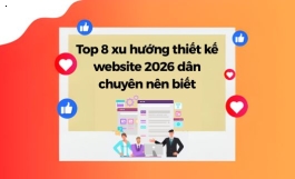 Top 8 Xu Hướng Thiết Kế Website 2026 Dân Chuyên Nên Biết